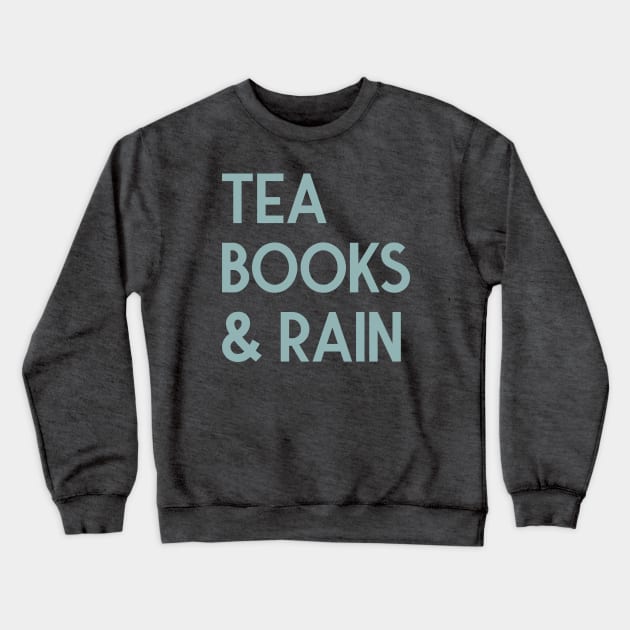 Tea, Books & Rain Crewneck Sweatshirt by FontfulDesigns